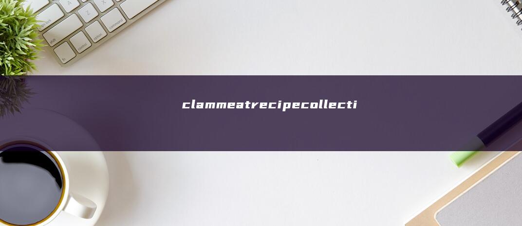 clam meat recipe collection